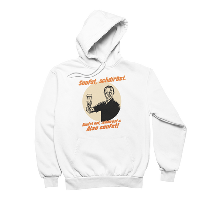 Saufst, schdirbst - Unisex Hoodie